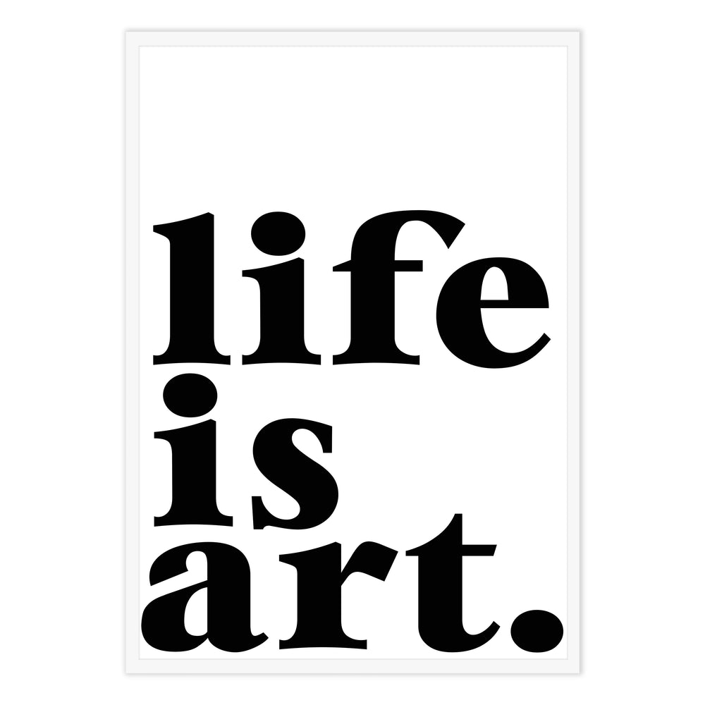 Life Is Art Black and White Graphic Print